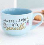 TAZA ANTES TARDE QUE SENCILLA