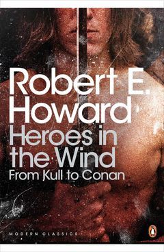 HEROES IN THE WIND: FROM KULL TO CONAN