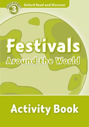 OXFORD READ AND DISCOVER 3. FESTIVALS AROUND THE WORLD ACTIVITY BOOK