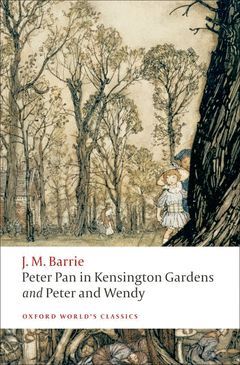 OXFORD WORLD´S CLASSICS: PETER PAN IN KENSINGTON GARDENS, PETER AND WENDY