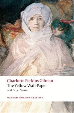 OXFORD WORLD'S CLASSICS: THE YELLOW WALL-PAPER AND OTHER STORIES