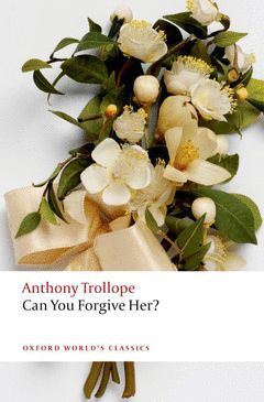 OXFORD WORLD´S CLASSICS: CAN YOU FORGIVE HER?
