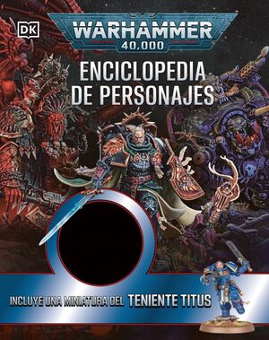 WARHAMMER 40000 ENCICLOPEDIA DE PERSONAJES