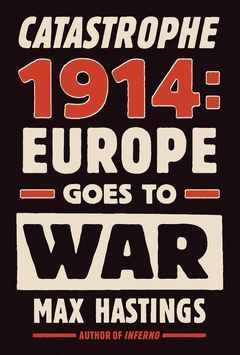 CATASTROPHE 1914: EUROPE GOES TO WAR