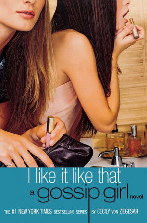 I LIKE IT LIKE THAT: A GOSSIP GIRL NOVEL