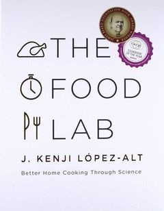 THE FOOD LAB : BETTER HOME COOKING THROUGH SCIENCE