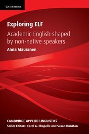 EXPLORING ELF: ACADEMIC ENGLISH SHAPED BY NON-NATIVE SPEAKERS (CAMBRIDGE APPLIED