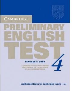 CAMBRIDGE PRELIMINARY ENGLISH TEST 4 TEACHER'S BOOK