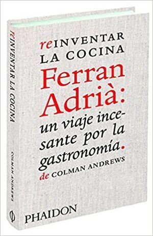 REINVENTAR LA COCINA:FERRAN ADRIA UN VIAJE INCESANTE POR GASTRONOMIA.PHAIDON-DURA