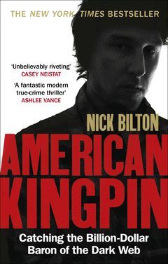 AMERICAN KINGPIN : CATCHING THE BILLION-DOLLAR BARON OF THE DARK WEB