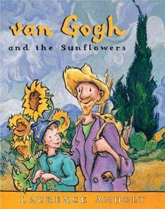 VAN GOGH AND THE SUNFLOWERS ( ANHOLT'S ARTISTS )