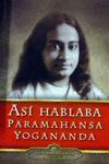 ASÍ HABLABA PARAMAHANSA YOGANANDA