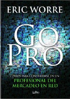 GO PRO 7 PASOS PARA CONVERTIRSE EN UN PROFESIONAL DEL MERCADEO EN RED