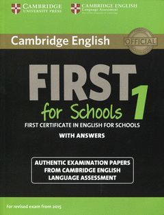 CAMBRIDGE ENGLISH: FIRST (FCE) FOR SCHOOLS 1 (2015 EXAM) STUDENT'S BOOK WITH ANS