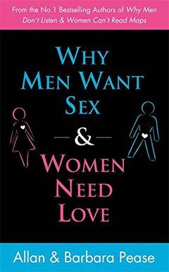 WHY MEN WANT SEX AND WOMEN NEED LOVE