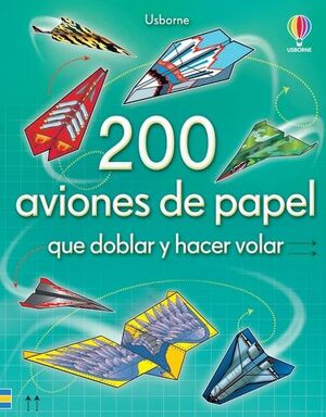 200 AVIONES DE PAPEL QUE DOBLAR Y HACER VOLAR.USBORNE-INF-RUST