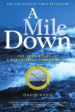 A MILE DOWN: THE TRUE STORY OF A DISASTROUS CAREER AT SEA
