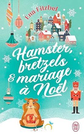 HAMSTER BRETZELS ET MARIAGE A NOEL