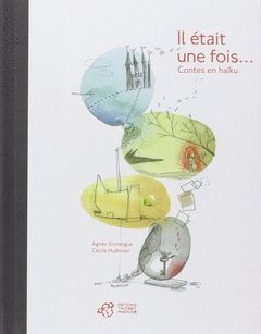 IL ETAIT UNE FOIS... : CONTES EN HAÏKU