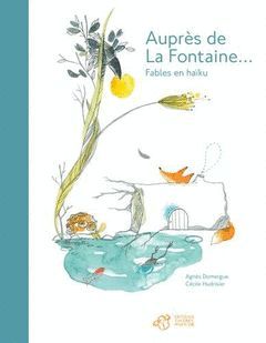 AUPRES DE LA FONTAINE... : FABLES EN HAÏKU