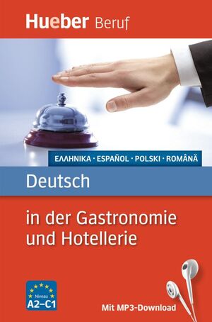 DEUTSCH IN DER GASTRONOMIE UND HOTELLERIE. NIVEAU A2-C1. MIT MP3-DOWNLOAD