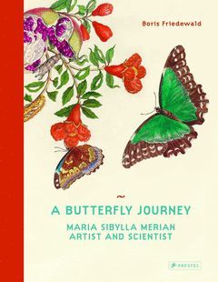 BUTTERFLY GARDEN, A - THE LIFE AND ART OF MARIA SIBYLLA MERIAN
