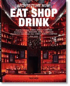 EAT SHOP DRINK. ARCHITECTURE NOW. TASCHEN-G-RUST