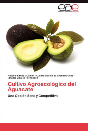 CULTIVO AGROECOLOGICO DEL AGUACATE. ED.ACADEMICA ESPAÑOLA