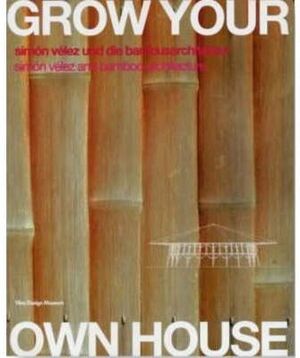 VELEZ: GROW YOUR OWN HOUSE: SIMON VELEZ AND BAMBOO ARCHITECTURE