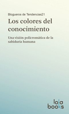 COLORES DEL CONOCIMIENTO,LOS (UNA VISION POLICROMATICA...