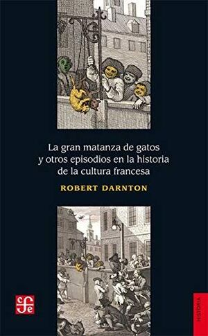 GRAN MATANZA DE GATOS Y OTROS EPISODIOS EN LA HISTORIA DE LA CULTURA FRANCESA, L