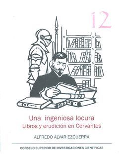 UNA INGENIOSA LOCURA: LIBROS Y ERUDICIÓN EN CERVANTES