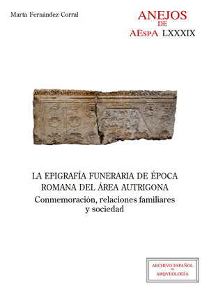 LA EPIGRAFÍA FUNERARIA DE ÉPOCA ROMANA DEL ÁREA AUTRIGONA : CONMEMORACIÓN, RELAC