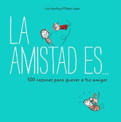 LA AMISTAD ES... 500 RAZONES PARA QUERER A TUS AMIGOS