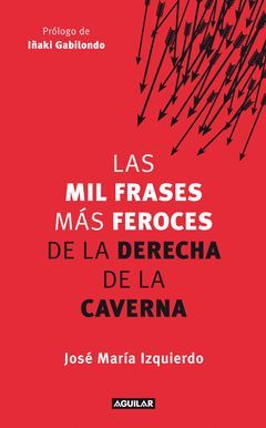 MIL FRASES MAS FEROCES DE LA DERECHA DE LA CAVERNA,LAS.AGUILA -RUSTR