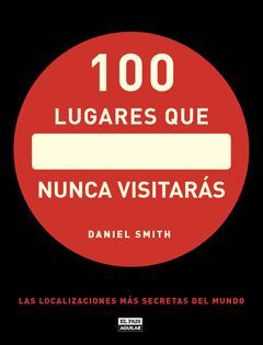 100 LUGARES QUE NUNCA VISITARAS. EL PAIS-AGUILAR-DURA