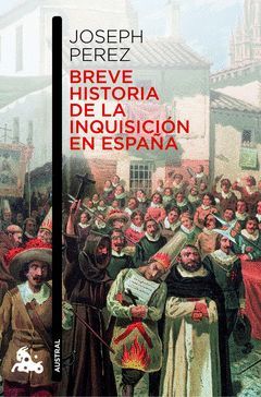 BREVE HISTORIA DE LA INQUISICION EN ESPAÑA. AUSTRAL-763