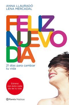 FELIZ NUEVO DIA. 21 DIAS PARA CAMBIAR TU MENTE.PLANETA PRACTICOS-RUST