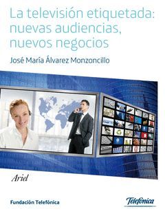TELEVISION ETIQUETADA,LA: NUEVAS AUDIENCIAS,NUEVOS NEGOCIOS. ARIEL/FUND.TELEFONICA