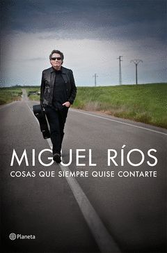 MIGUEL RIOS.COSAS QUE SIEMPRE QUISE CONTARTE.PLANETA-RUST