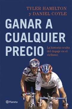 GANAR A CUALQUIER PRECIO. HISTORIA DEL DOPAJE EN EL CICLISMO. PLANETA-RUST