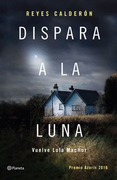 DISPARA A LA LUNA.PREMIO AZORIN 2016.PLANETA-DURA