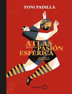 ATLAS DE UNA PASION ESFERICA.GEOPLANETA