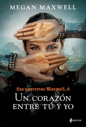 LAS GUERRERAS MAXWELL-006. UN CORAZON ENTRE TU Y YO