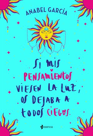 SI MIS PENSAMIENTOS VIESEN LA LUZ, OS DEJABA A TOD