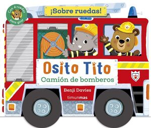 OSITO TITO. ¡SOBRE RUEDAS! CAMIÓN DE BOMBEROS