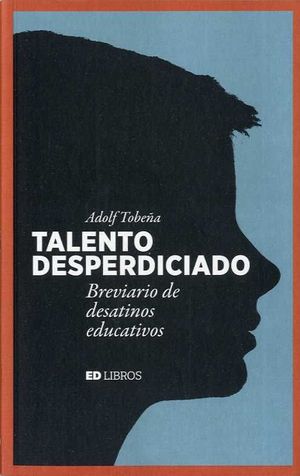 TALENTO DESPERDICIADO.ED LIBROS