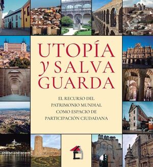 UTOP¡A Y SALVAGUARDA. EL RECURSO DEL PATRIMONIO MUNDIAL COMO ESPACIO DE PARTICIP