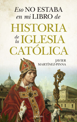 ESO NO ESTABA EN MI LIBRO DE HISTORIA DE LA IGLESIA CATOLICA