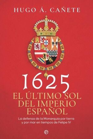 1625 EL ULTIMO SOL DEL IMPERIO ESPAÑOL